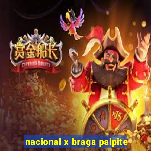 nacional x braga palpite